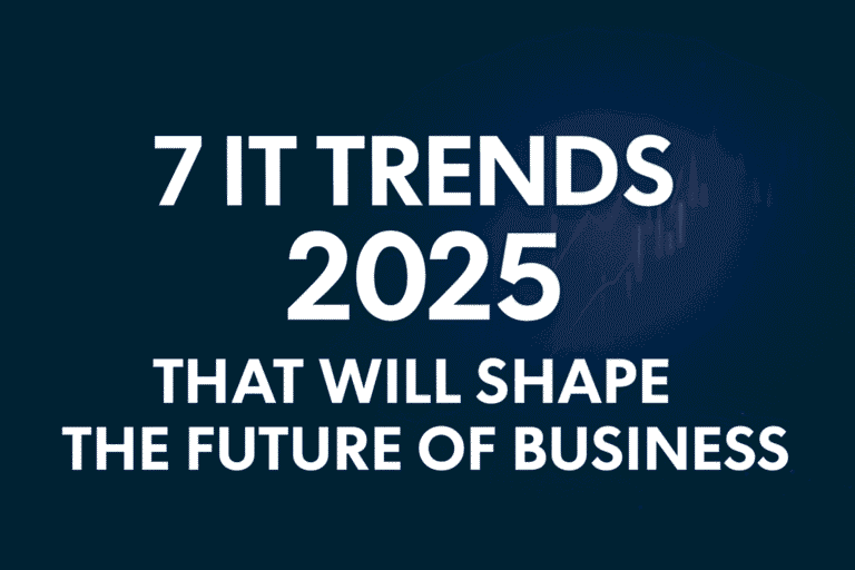 7 IT Trends in 2025 That Will Redefine the Future of Business