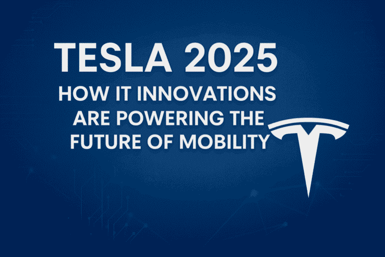 Tesla 2025: How IT Innovations Are Powering the Future of Mobility